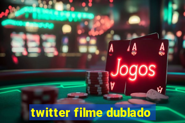 twitter filme dublado